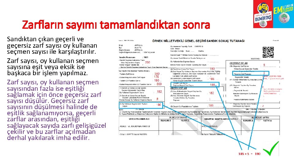 Zarfların sayımı tamamlandıktan sonra Sandıktan çıkan geçerli ve geçersiz zarf sayısı oy kullanan seçmen