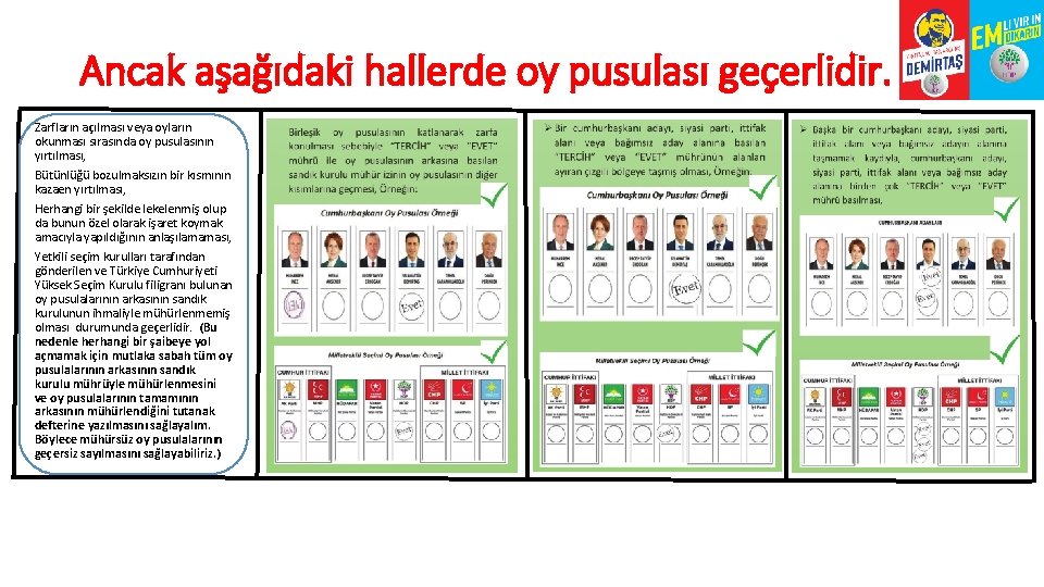 Ancak aşağıdaki hallerde oy pusulası geçerlidir. Zarfların açılması veya oyların okunması sırasında oy pusulasının