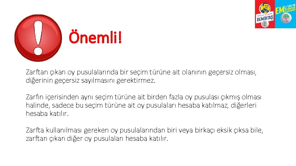 Önemli! Zarftan çıkan oy pusulalarında bir seçim türüne ait olanının geçersiz olması, diğerinin geçersiz