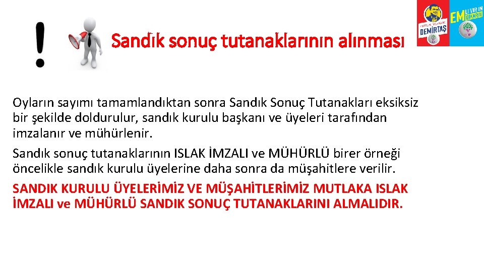 Sandık sonuç tutanaklarının alınması Oyların sayımı tamamlandıktan sonra Sandık Sonuç Tutanakları eksiksiz bir şekilde