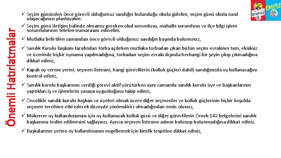 Önemli Hatırlatmalar ü Seçim gününden önce görevli olduğumuz sandığın bulunduğu okula gidelim, seçim günü