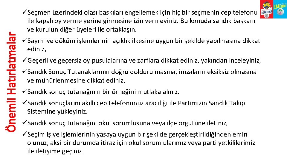 Önemli Hatırlatmalar üSeçmen üzerindeki olası baskıları engellemek için hiç bir seçmenin cep telefonu ile