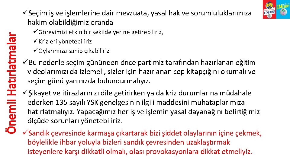 Önemli Hatırlatmalar üSeçim iş ve işlemlerine dair mevzuata, yasal hak ve sorumluluklarımıza hakim olabildiğimiz