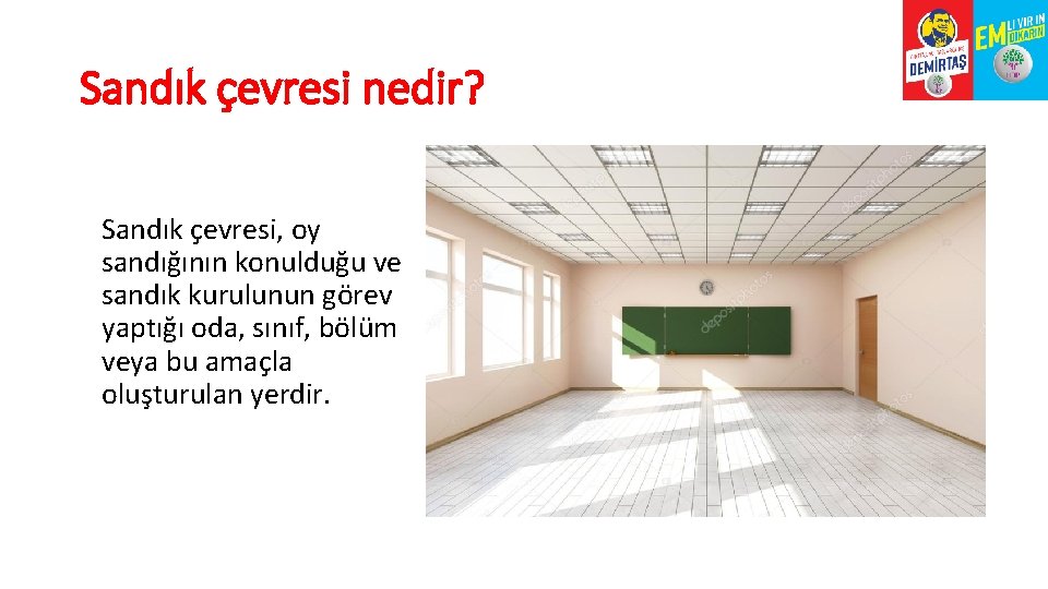Sandık çevresi nedir? Sandık çevresi, oy sandığının konulduğu ve sandık kurulunun görev yaptığı oda,