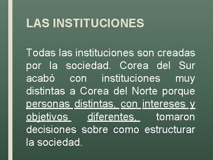 LAS INSTITUCIONES Todas las instituciones son creadas por la sociedad. Corea del Sur acabó