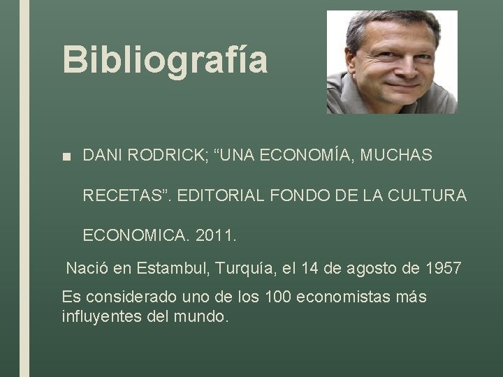 Bibliografía ■ DANI RODRICK; “UNA ECONOMÍA, MUCHAS RECETAS”. EDITORIAL FONDO DE LA CULTURA ECONOMICA.