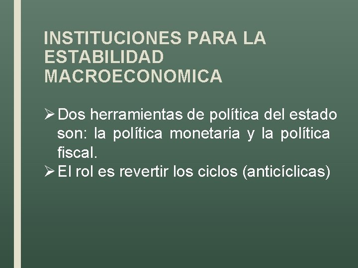 INSTITUCIONES PARA LA ESTABILIDAD MACROECONOMICA Ø Dos herramientas de política del estado son: la