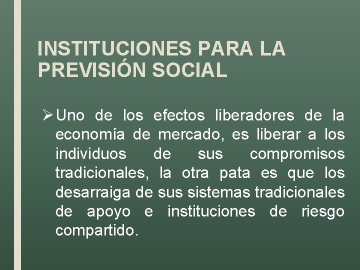 INSTITUCIONES PARA LA PREVISIÓN SOCIAL Ø Uno de los efectos liberadores de la economía