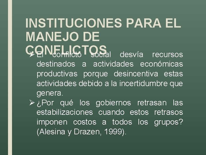INSTITUCIONES PARA EL MANEJO DE CONFLICTOS Ø El conflicto social desvía recursos destinados a