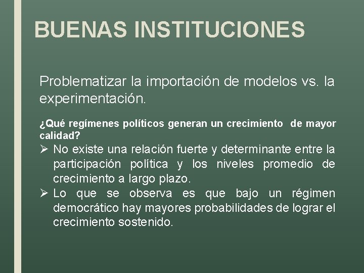 BUENAS INSTITUCIONES Problematizar la importación de modelos vs. la experimentación. ¿Qué regímenes políticos generan