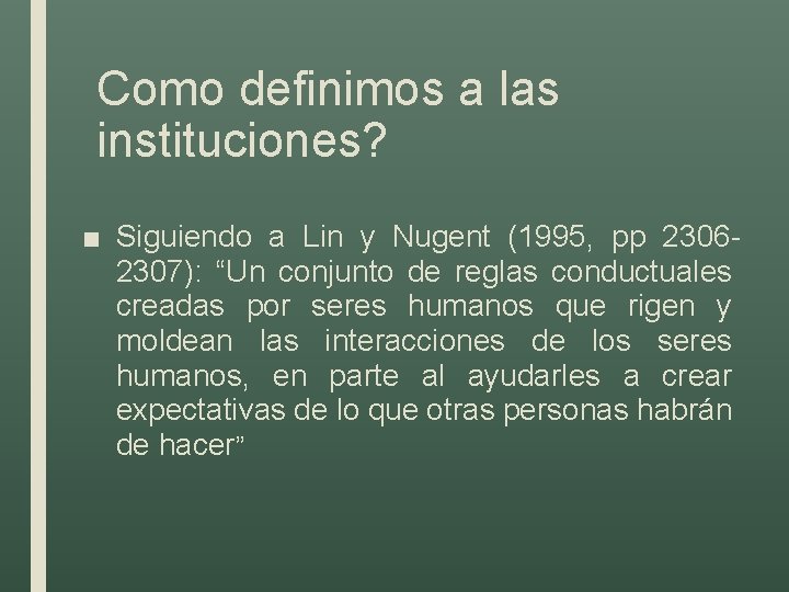 Como definimos a las instituciones? ■ Siguiendo a Lin y Nugent (1995, pp 23062307):