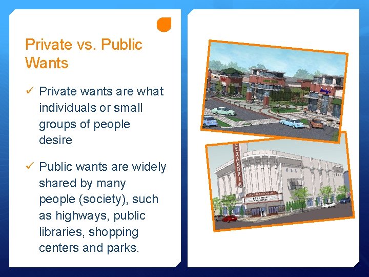 Private vs. Public Wants ü Private wants are what individuals or small groups of