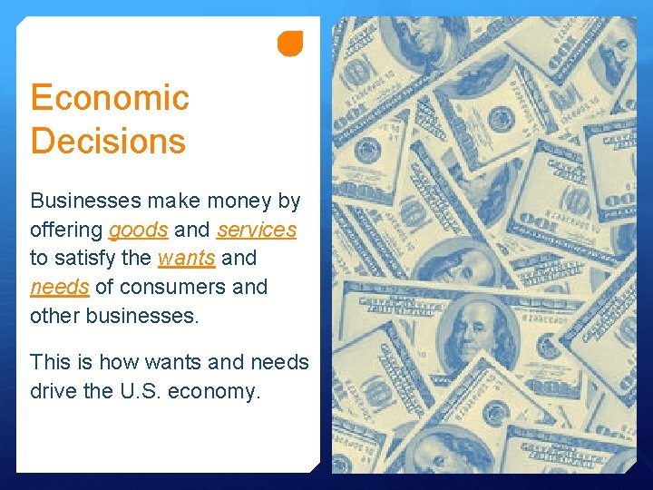 Economic Decisions Businesses make money by offering goods and services to satisfy the wants