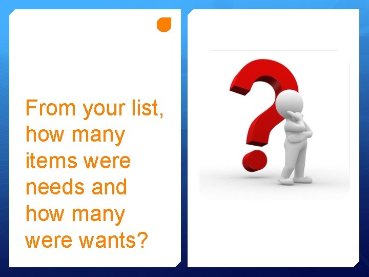 From your list, how many items were needs and how many were wants? 