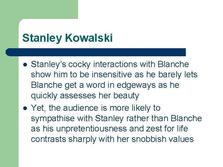 Stanley Kowalski l l Stanley’s cocky interactions with Blanche show him to be insensitive