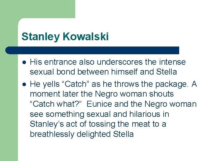 Stanley Kowalski l l His entrance also underscores the intense sexual bond between himself