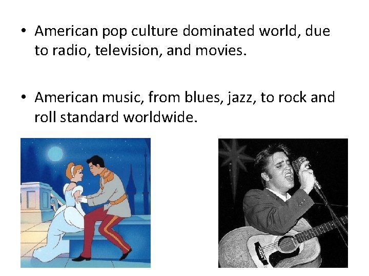  • American pop culture dominated world, due to radio, television, and movies. •