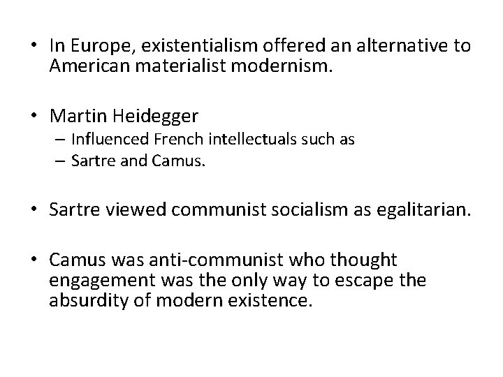  • In Europe, existentialism offered an alternative to American materialist modernism. • Martin