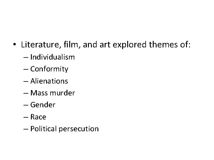  • Literature, film, and art explored themes of: – Individualism – Conformity –