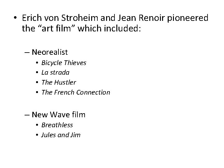  • Erich von Stroheim and Jean Renoir pioneered the “art film” which included: