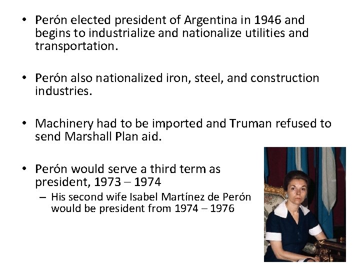  • Perón elected president of Argentina in 1946 and begins to industrialize and