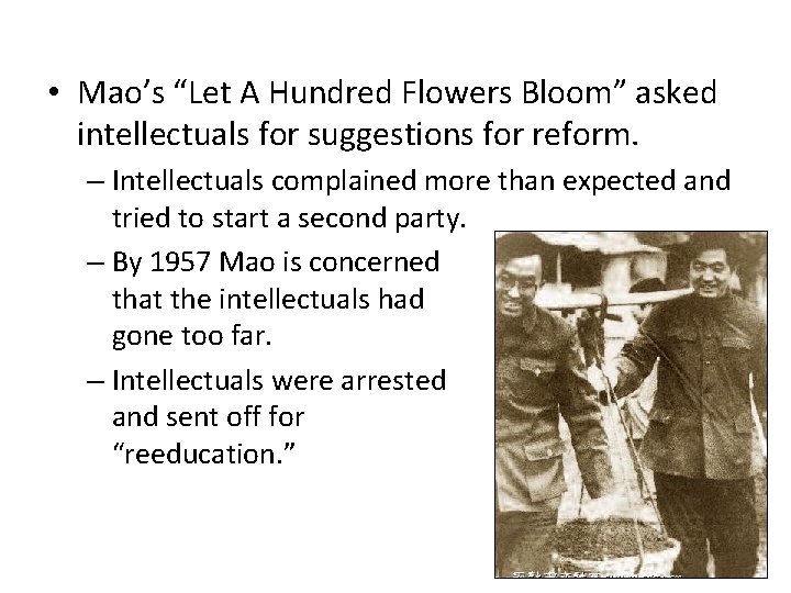  • Mao’s “Let A Hundred Flowers Bloom” asked intellectuals for suggestions for reform.