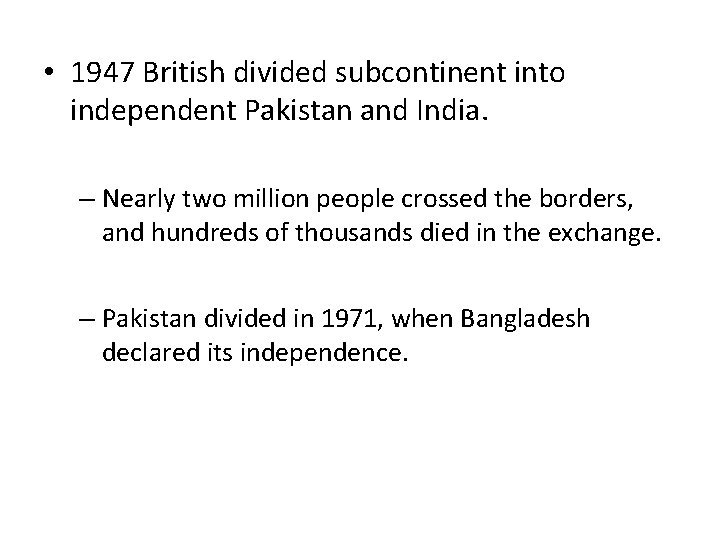  • 1947 British divided subcontinent into independent Pakistan and India. – Nearly two