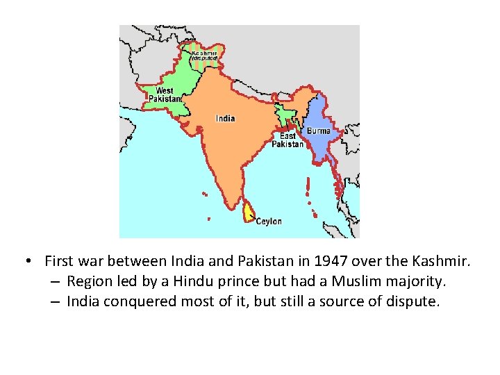  • First war between India and Pakistan in 1947 over the Kashmir. –