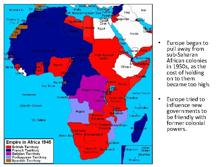  • Europe began to pull away from sub-Saharan African colonies in 1950 s,