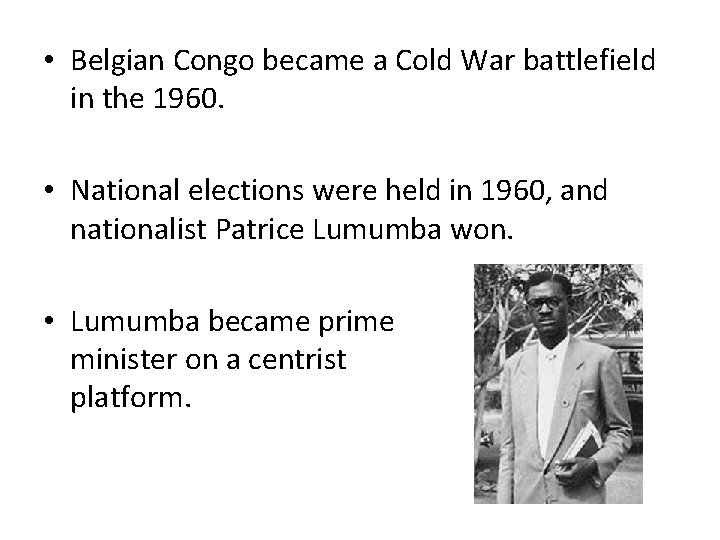  • Belgian Congo became a Cold War battlefield in the 1960. • National