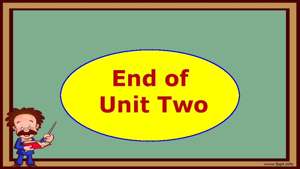 End of Unit Two 