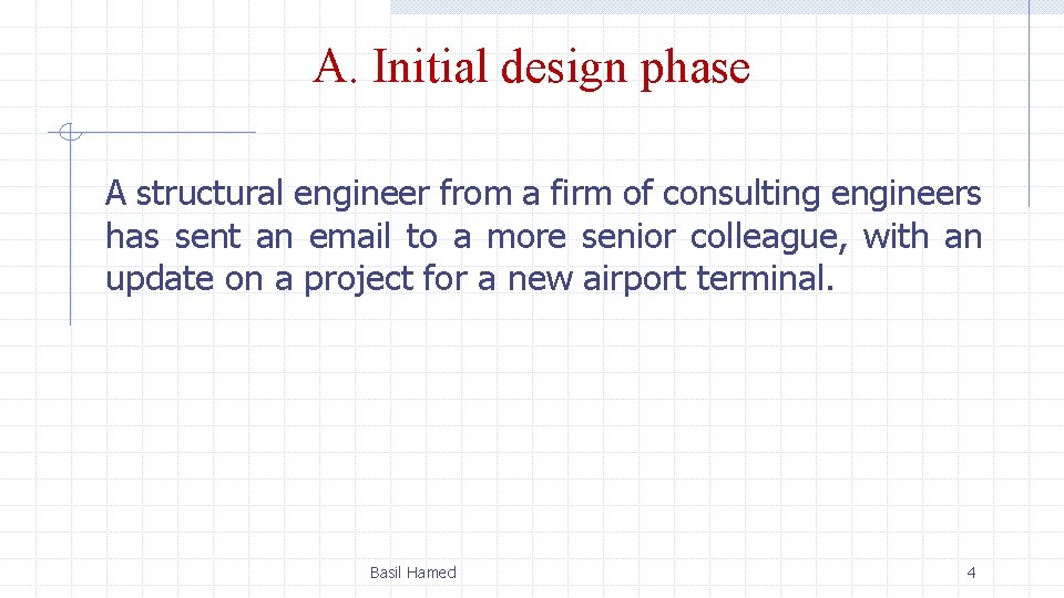 A. Initial design phase A structural engineer from a firm of consulting engineers has