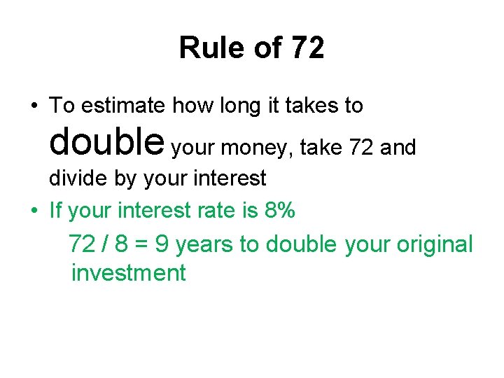 Rule of 72 • To estimate how long it takes to double your money,