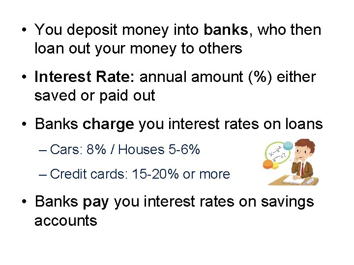  • You deposit money into banks, who then loan out your money to