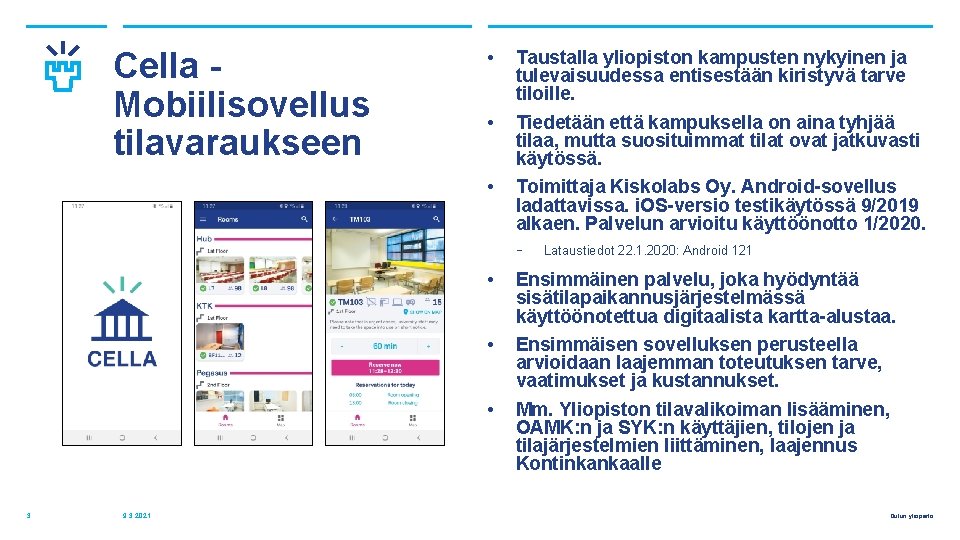 Cella - Mobiilisovellus tilavaraukseen • • • Taustalla yliopiston kampusten nykyinen ja tulevaisuudessa entisestään