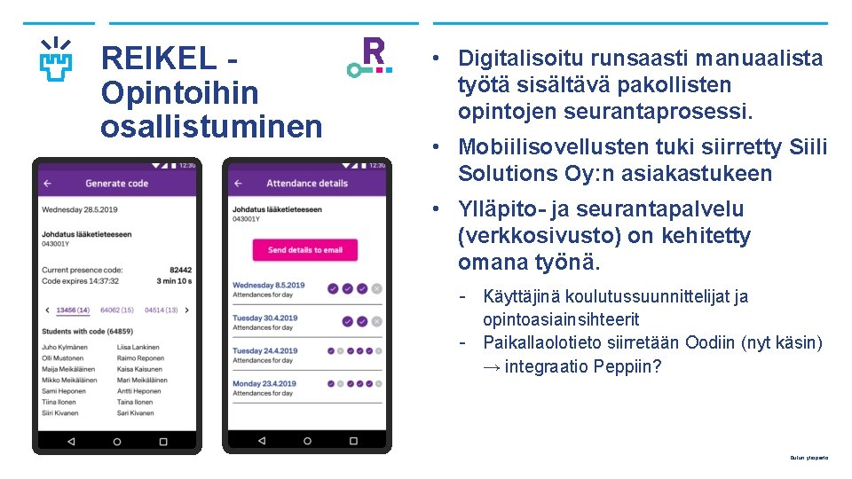 REIKEL - Opintoihin osallistuminen • Digitalisoitu runsaasti manuaalista työtä sisältävä pakollisten opintojen seurantaprosessi. •