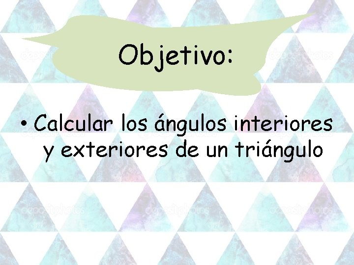 Objetivo: • Calcular los ángulos interiores y exteriores de un triángulo 