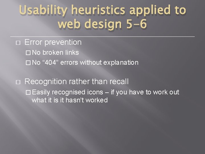 Usability heuristics applied to web design 5 -6 � Error prevention � No broken