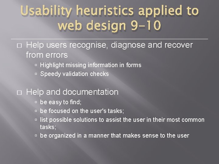 Usability heuristics applied to web design 9 -10 � Help users recognise, diagnose and