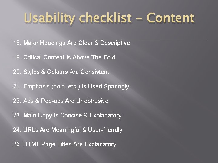Usability checklist - Content 18. Major Headings Are Clear & Descriptive 19. Critical Content