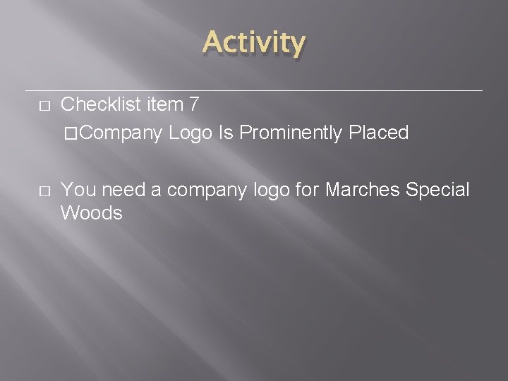 Activity � Checklist item 7 �Company Logo Is Prominently Placed � You need a