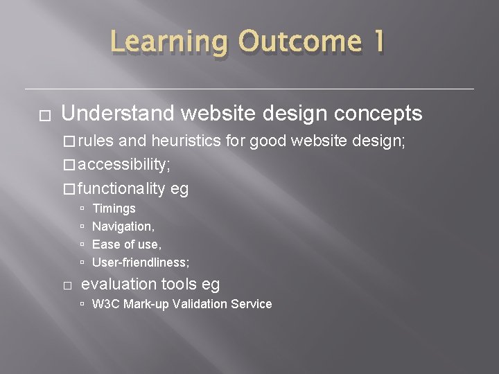 Learning Outcome 1 � Understand website design concepts � rules and heuristics for good