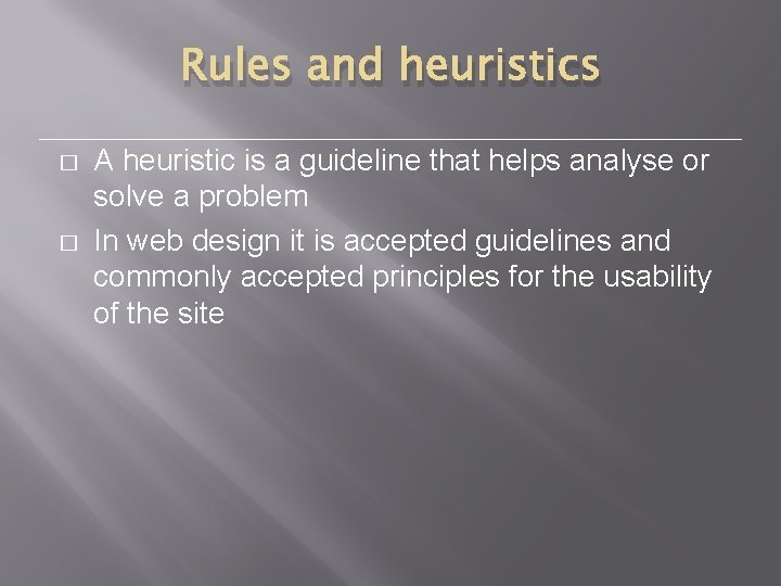 Rules and heuristics � � A heuristic is a guideline that helps analyse or