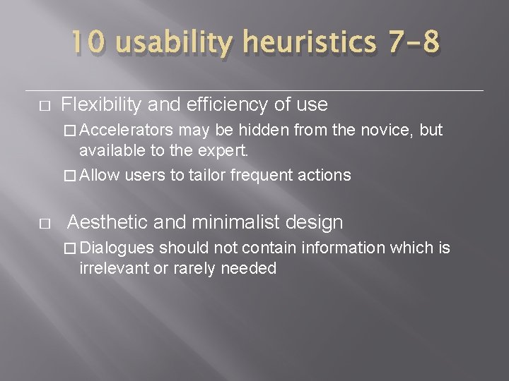 10 usability heuristics 7 -8 � Flexibility and efficiency of use � Accelerators may