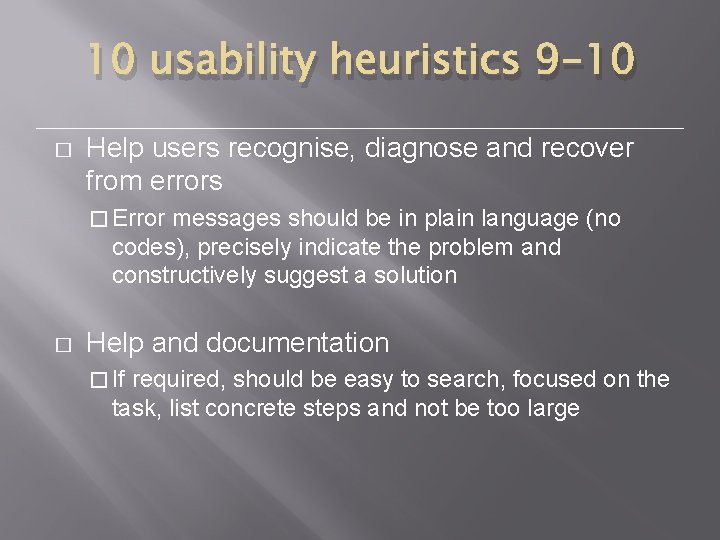 10 usability heuristics 9 -10 � Help users recognise, diagnose and recover from errors
