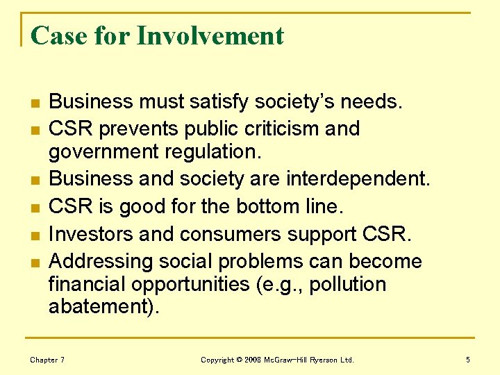 Case for Involvement n n n Business must satisfy society’s needs. CSR prevents public