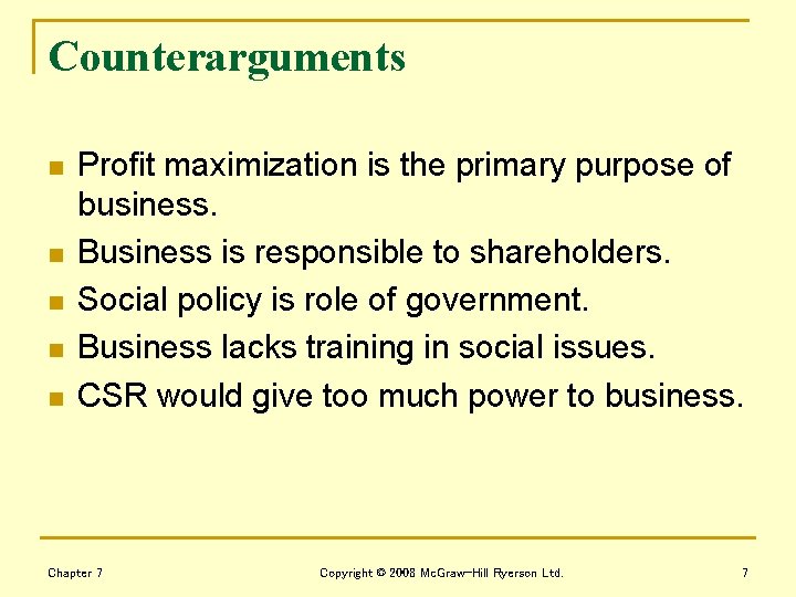 Counterarguments n n n Profit maximization is the primary purpose of business. Business is