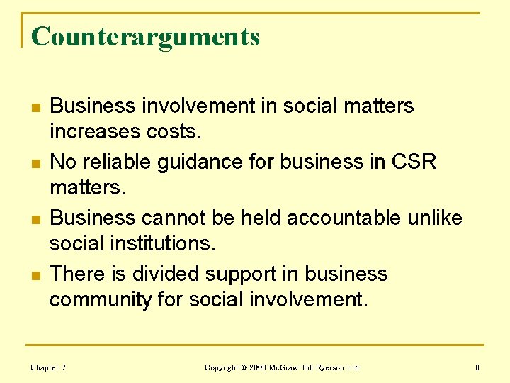 Counterarguments n n Business involvement in social matters increases costs. No reliable guidance for