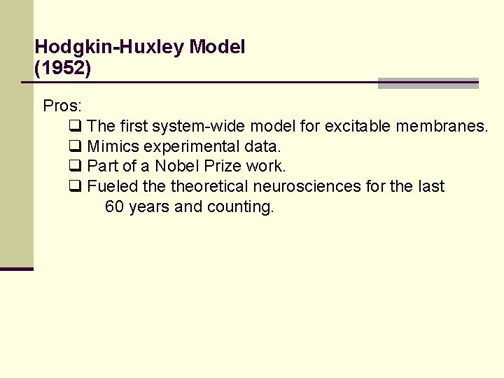 Hodgkin-Huxley Model (1952) Pros: q The first system-wide model for excitable membranes. q Mimics
