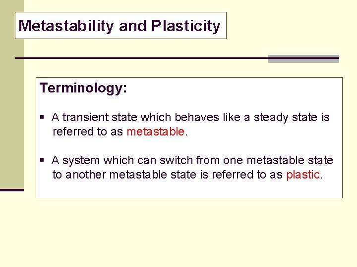 Metastability and Plasticity Terminology: § A transient state which behaves like a steady state